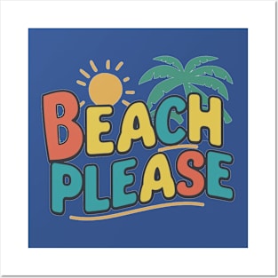 Beach Please Posters and Art